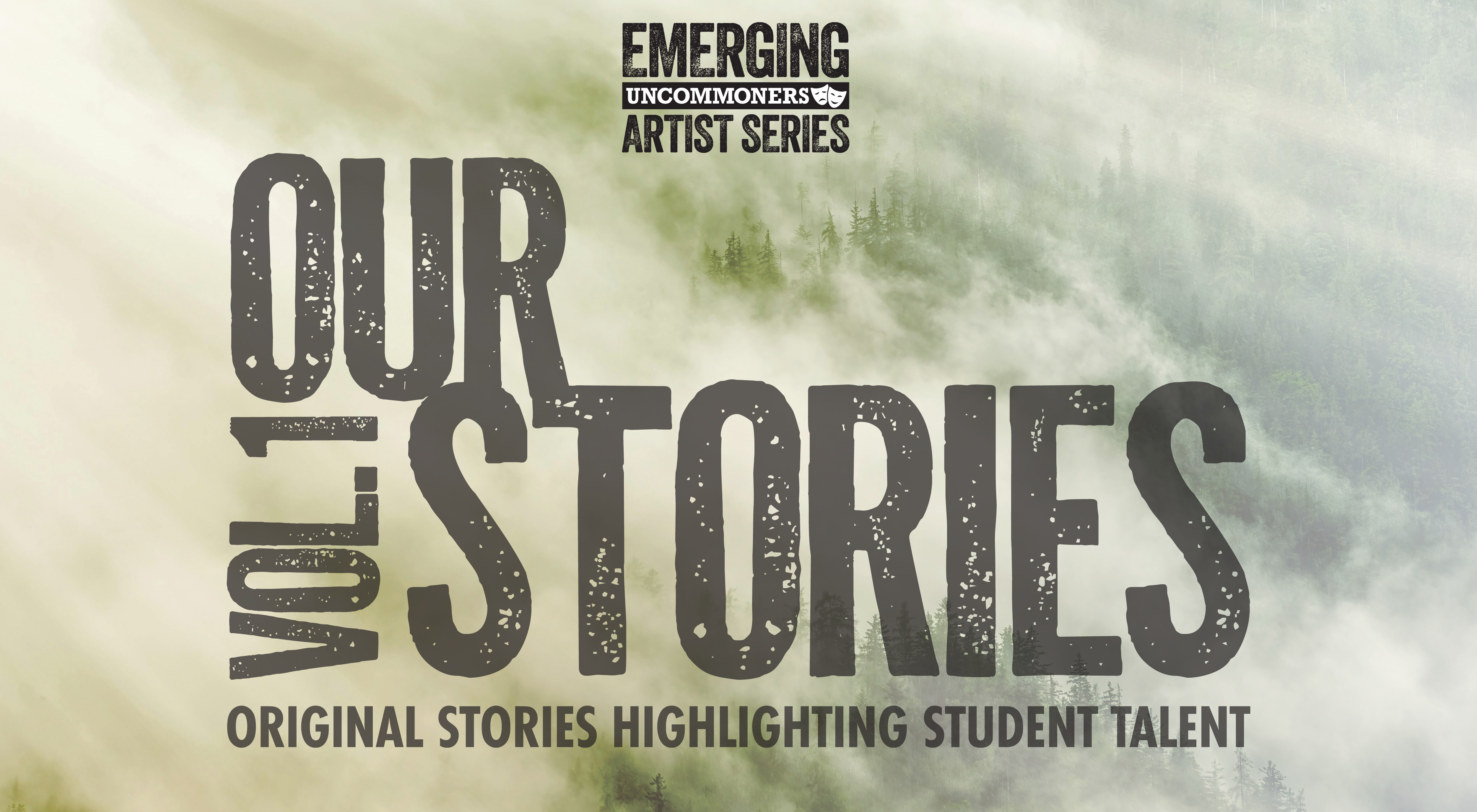 Our Stories banner with trees in background, text in foreground - Emerging Uncommoners Artist Series, Our Stories Vol. 1, Original Stories Highlighting Student Talent